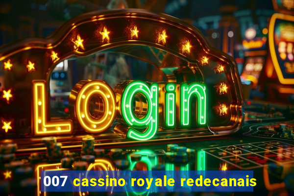 007 cassino royale redecanais